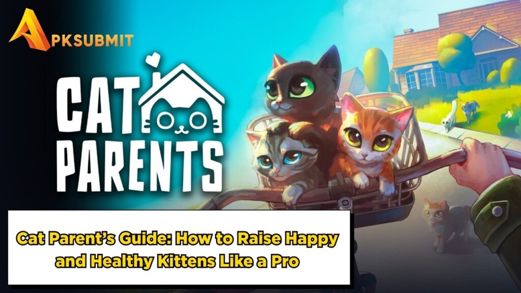 Cat Parents Guide: How to Raise Happy and Healthy Kittens Like a Pro